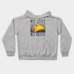 No Love No Tacos no love no tacos no love no tacos Kids Hoodie